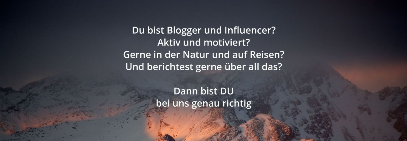 Ein Bild mit dem Text "Du bist Blogger und Influencer? Aktiv und motiviert? Gerne in der Natur und auf Reisen? Und berichtest gerne über all das? Dann bist DU bei uns genau richtig"